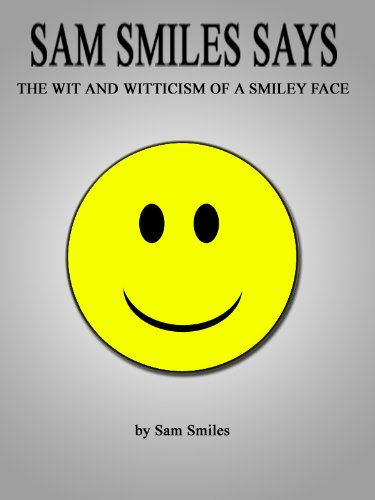 Sam Smile Says – The Wit and Witticism of a Smiley Face