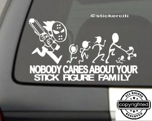 ChainSaw Decal F*@K Nobody cares about YOUR STICK FIGURE FAMILY Funny Vinyl Sticker 8″x5″