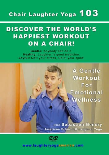Chair Laughter Yoga 103: A Gentle Workout for Emotional Wellness Chair Laughter Yoga 103: A Gentle Workout for Emotional Wellness