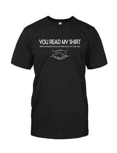 You Read My Shirt That’s Enough Social Interaction T-Shirt, Black ,L