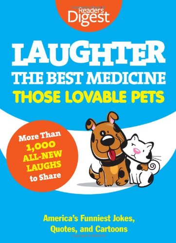 Laughter, The Best Medicine: Those Lovable Pets: Reader’s Digest Funniest Pet Jokes, Quotes, and Cartoons