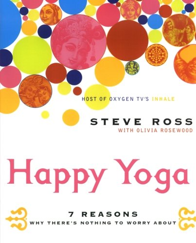 Happy Yoga: 7 Reasons Why There’s Nothing to Worry About