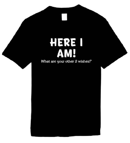 Funny T-Shirts Size L (Here I Am! What Are Your Other 2 Wishes?) Humorous Slogans Comical Sayings Shirt; Great Gift Ideas for Adults, Men, Boys, Youth, & Teens, Collectible Novelty Shirts