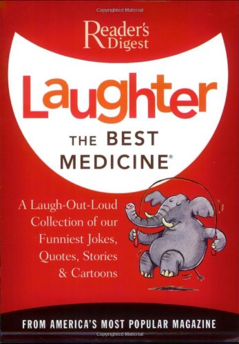 Laughter the Best Medicine: A Laugh-Out-Loud Collection of our Funniest Jokes, Quotes, Stories & Cartoons(Reader’s Digest)
