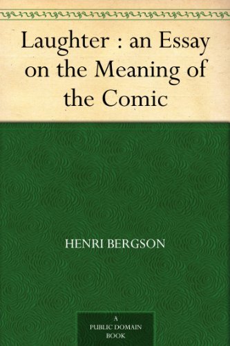 Laughter : an Essay on the Meaning of the Comic Laughter : an Essay on the Meaning of the Comic