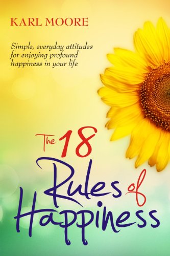 The 18 Rules of Happiness: How to Be Happy