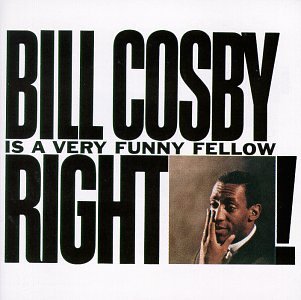 Bill Cosby Is A Very Funny Fellow Right! Bill Cosby Is A Very Funny Fellow Right!