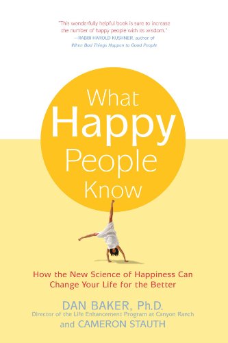 What Happy People Know: How the New Science of Happiness Can Change Your Life for the Better