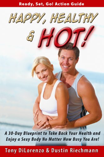 Happy, Healthy & Hot!: A 30-Day Blueprint to Take Back Your Health and Enjoy a Sexy Body No Matter How Busy You Are