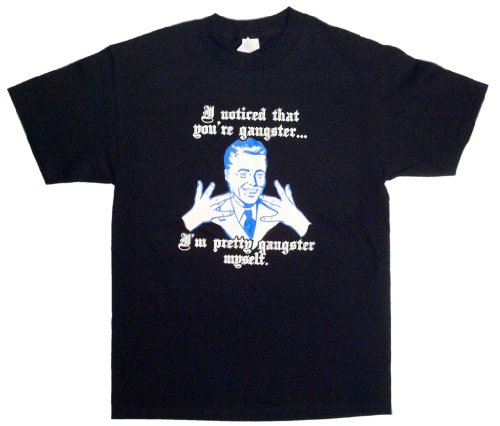 I noticed that you’re gangster… I’m pretty gangster myself Retro Funny Men’s T-shirt… Medium