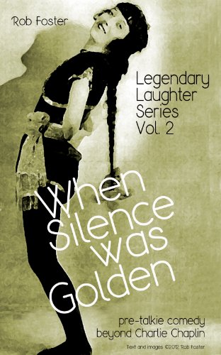 WHEN SILENCE WAS GOLDEN: Pre-talkie Comedy Beyond Charlie Chaplin (Legendary Laughter Series)