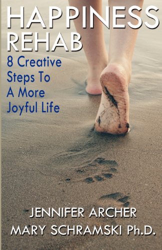 Happiness Rehab: 8 Creative Steps to a More Joyful Life (Volume 1)