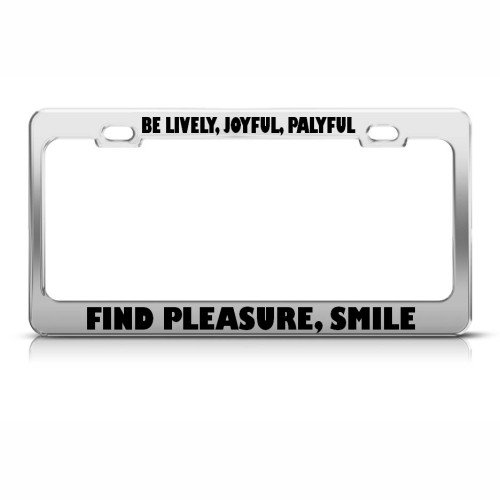Be Lively Joyful Playful Pleasure Smile license plate frame Stainless Be Lively Joyful Playful Pleasure Smile license plate frame Stainless