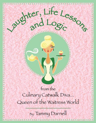 Laughter, Life Lessons and Logic from the Culinary Catwalk Diva Queen of the Waitress World