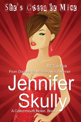She’s Gotta Be Mine (A sexy, funny mystery/romance, Cottonmouth Book 1) (Cottonmouth Series)