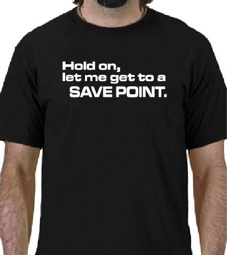 HOLD ON, LET ME GET TO A SAVE POINT. Funny Video Game T-Shirt ADULT XL SHIRT