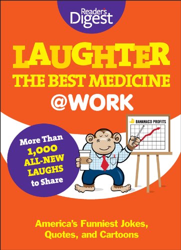 Laughter Is the Best Medicine: @Work: America’s Funniest Jokes, Quotes, and Cartoons