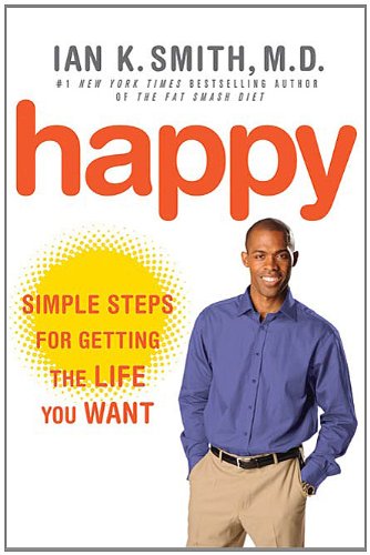 Happy: Simple Steps to Get the Most Out of Life Happy: Simple Steps to Get the Most Out of Life