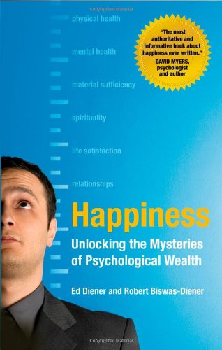 Happiness: Unlocking the Mysteries of Psychological Wealth Happiness: Unlocking the Mysteries of Psychological Wealth