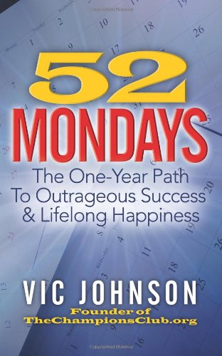 52 Mondays: The One Year Path To Outrageous Success & Lifelong Happiness