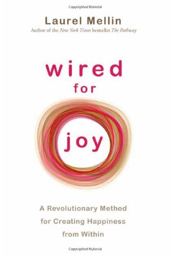 Wired For Joy!: A Revolutionary Method for Creating Happiness from Within Wired For Joy!: A Revolutionary Method for Creating Happiness from Within