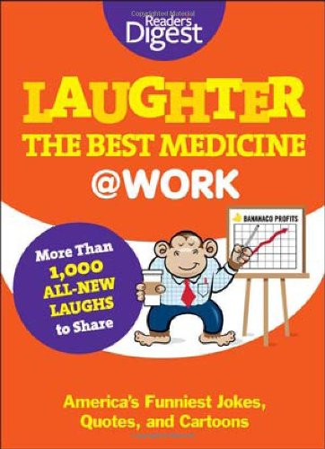 Laughter Is the Best Medicine: @Work: America’s Funniest Jokes, Quotes, and Cartoons