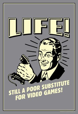 (13×19) Life A Poor Substitute For Video Games Funny Retro Poster