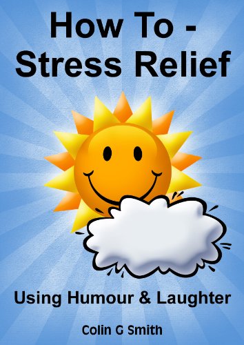 How To – Stress Relief Using Humour & Laughter