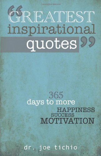 Greatest Inspirational Quotes:: 365 days to more Happiness, Success, and Motivation