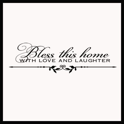 BLESS THIS HOME WITH LOVE AND LAUGHTER BLESS THIS HOME WITH LOVE AND LAUGHTER