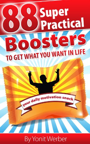 88 super practical boosters – To get what you want in life (The Motivation, Happiness and Success in Life and Business series)