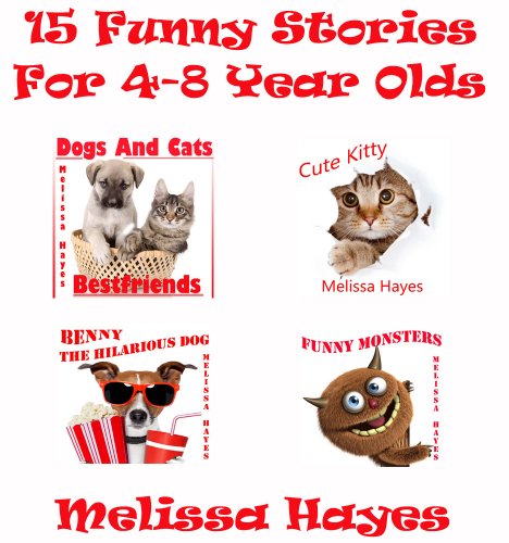 15 Funny Stories For 4-8 Year Olds (Melissa Hayes Best-sellers Compilation) 15 Funny Stories For 4-8 Year Olds (Melissa Hayes Best-sellers Compilation)