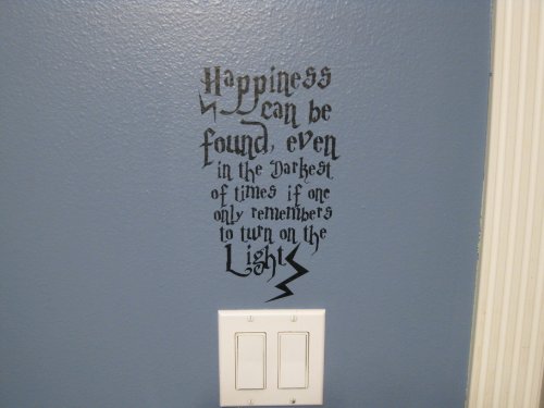 Harry Potter… Happiness can be found, even in the darkest of times, if one only remembers to turn on the light