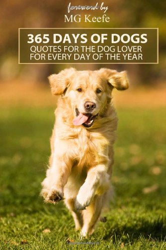 365 Days of Dogs: Quotes for the Dog Lover (Annotated) (365 Days of Happiness) (Volume 5) 365 Days of Dogs: Quotes for the Dog Lover (Annotated) (365 Days of Happiness) (Volume 5)
