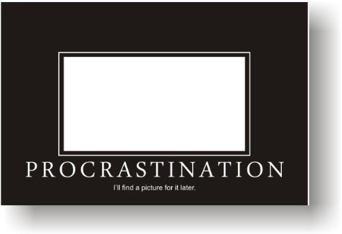 Procrastination – I’ll Find a Picture for It Later – Funny Humor Joke Poster