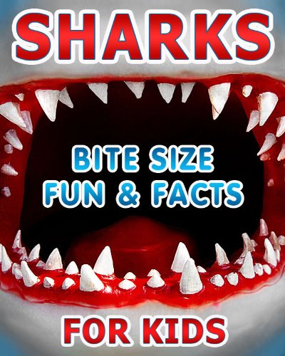 Sharks – Bite Size Fun And Facts For Kids – Amazing Shark Photos, Funny Cartoons And Bite Size Shark Facts – For Kids (To Get Their Teeth Into)