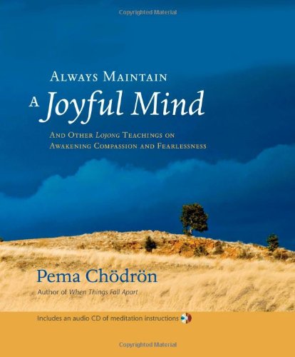 Always Maintain a Joyful Mind (Book and CD): And Other Lojong Teachings on Awakening Compassion and Fearlessness
