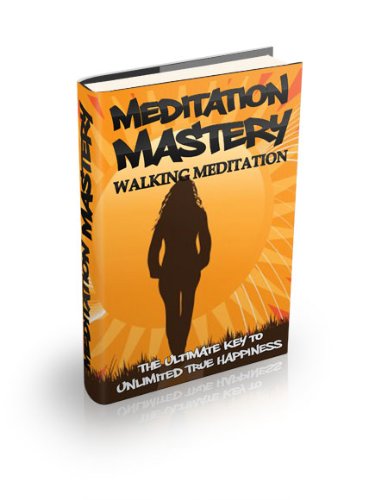 Walking Meditation: The Ultimate Key to Unlimited Happiness (Meditation Mastery)