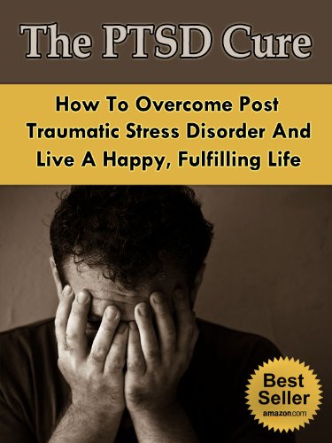 The PTSD Cure – How To Overcome Post Traumatic Stress Disorder And Live A Happy, Fulfilling Life