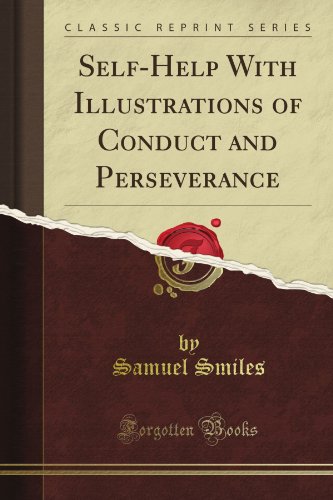 Self-Help With Illustrations of Conduct and Perseverance (Classic Reprint)