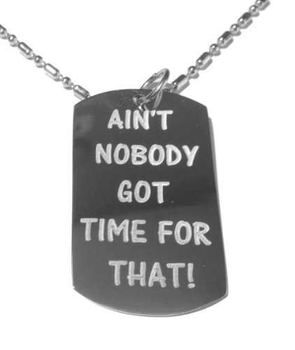 Aint Nobody Got Time for That Brown Video Sensation Novelty Funny Saying Logo Symbol – Military Dog Tag, Luggage Tag Metal Chain Necklace