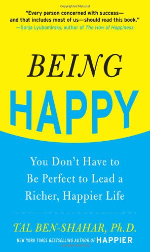 Being Happy: You Don’t Have to Be Perfect to Lead a Richer, Happier Life