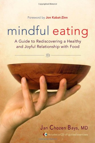 Mindful Eating: A Guide to Rediscovering a Healthy and Joyful Relationship with Food–includes CD Mindful Eating: A Guide to Rediscovering a Healthy and Joyful Relationship with Food–includes CD