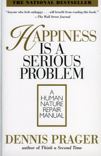 Happiness Is a Serious Problem: A Human Nature Repair Manual