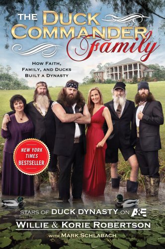 The Duck Commander Family: How Faith, Family, and Ducks Built a Dynasty