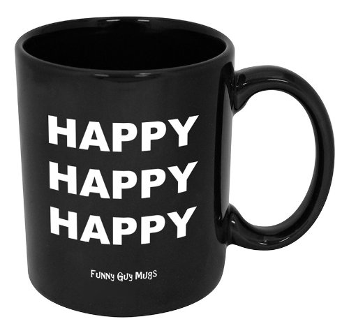 Happy Happy Happy Mug– High Quality Funny Coffee Mug Printed & Tested In The USA!! (11oz, Black Happy Happy Happy)