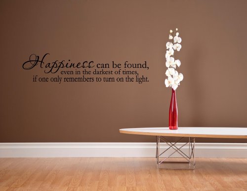 Happiness can be found, even in the darkest of times, if one only remembers to turn on the light. – Vinyl wall decals quotes sayings home decor