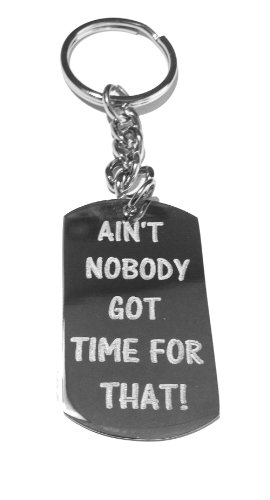 “Ain’t Nobody Got Time for That” Ain’t Nobody Got Time for That Video Sensation Novelty Funny Saying Symbol Logo – Metal Ring Key Chain