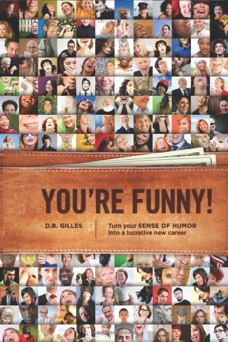 You’re Funny: Turn Your Sense of Humor Into a Lucrative New Career