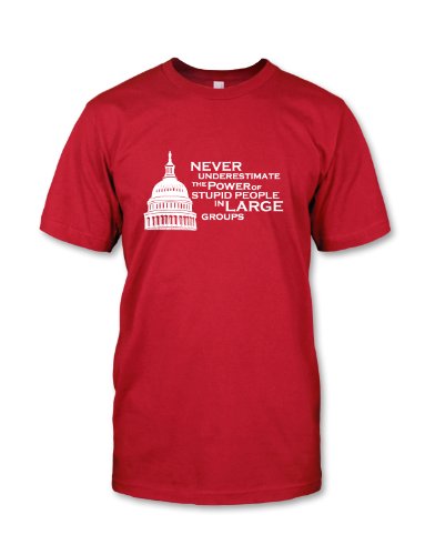 Funny Political T-Shirt , “Never Underestimate The Power Of Stupid People In Large Groups”, Red , XL